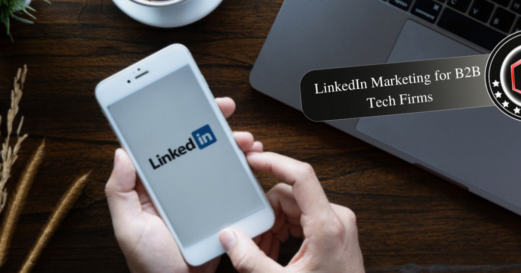 LinkedIn Marketing for B2B Tech Firms