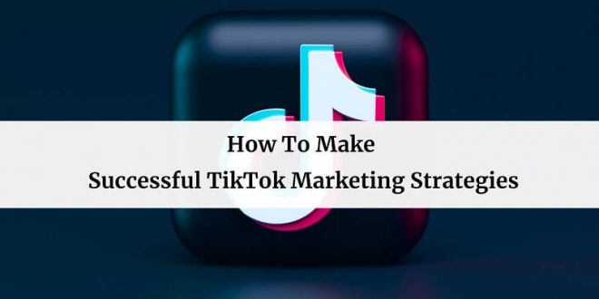 TikTok in Your Business Marketing Strategy